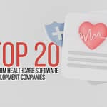 Top 20 Leading Healthcare Software Development Companies in 2025