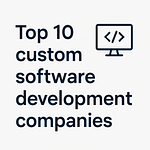 Top 10 custom software development companies